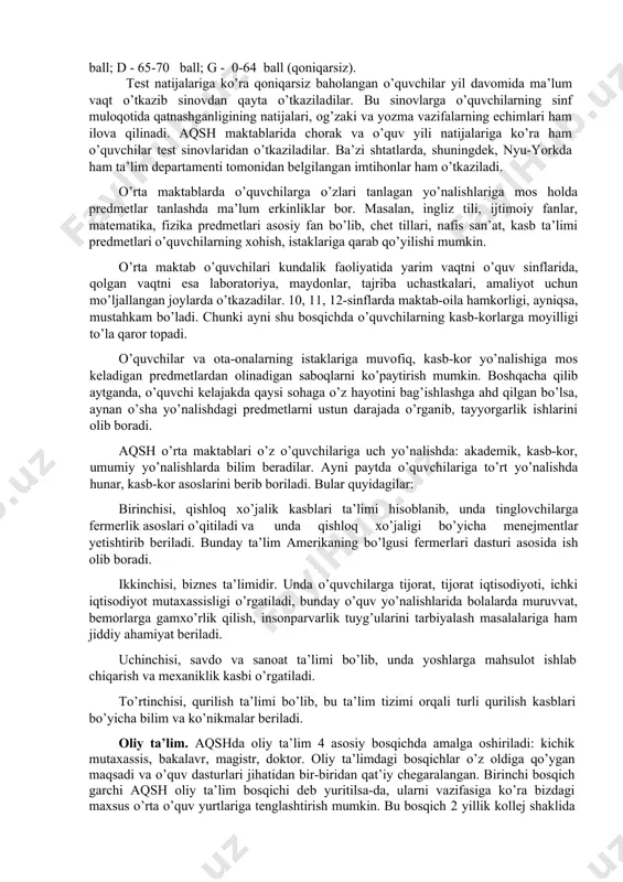 axloqiy xislatlariga ega bo’lib shakllanishini ta’minlashdan iboratdir. boshlang’ich sinflarda o’qitiladigan o’quv predmetlari va dasturlari bolalarning yoshi, muhitiga moslashgan bo’lib, ular o’quvchilarning umumiy savodxonligini ta’minlab berishdan tashqari ma’lum darajada kasb yo’nalishiga ham ega qiladi. sinfdan-sinfga ko’chirish o’quvchining o’qish tezligi, yozuvi, husnixati, arifmetika, tarix, geografiya, musiqa va san’at kabi predmetlarni boshlang’ich sinf dasturi hamda darsliklari doirasida qanday o’zlashtirib olganligiga qarab belgilanadi. amerika maktablarida o’quv-tarbiya ishlari bilan bog’liq masalalarni to’laligicha har bir shtat o’ziga mustaqil belgilab olish huquqiga ega. shu boisdan boshlang’ich maktablarda o’quv davomiyligi turli shtatlarda turlicha belgilangan. ya’ni boshlang’ich ta’lim 4, 5, 6, 8 yillik bo’lishi mumkin. o’quvchilar shu davr ichida ingliztili, ijtimoiy fan, tabiat va gigiena, matematika, hunarmandchilik va san’at, badan tarbiya va sport predmetlaridan saboq oladilar. aqsh maktablarida o’qish har bir o’quvchi uchun faxr-iftixor bo’lishiga o’quvchi o’z bilimi imkoniyati, nuqtai nazariga ishonch hissini tarbiyalashga katta e’tibor beriladi. o’quvchilarni maktabdan bezdirish, ularni darslarga ishtiyoqsiz va loqayd bo’lib qolishlari favqulodda salbiy …