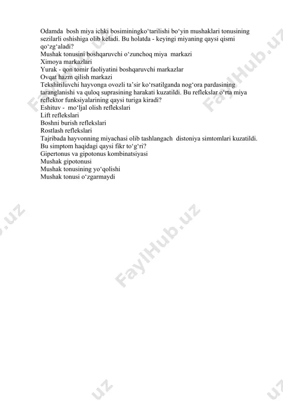 tonusini boshqaruvchi o‘zunchoq miya markazi ximoya markazlari yurak - qon tomir faoliyatini boshqaruvchi markazlar ovqat hazm qilish markazi tekshiriluvchi hayvonga ovozli ta’sir ko‘rsatilganda nog‘ora pardasining taranglanishi va quloq suprasining harakati kuzatildi. bu reflekslar o‘rta miya reflektor funksiyalarining qaysi turiga kiradi? eshituv - mo‘ljal olish reflekslari lift reflekslari boshni burish reflekslari rostlash reflekslari tajribada hayvonning miyachasi olib tashlangach distoniya simtomlari kuzatildi. bu simptom haqidagi qaysi fikr to‘g‘ri? gipertonus va gipotonus kombinatsiyasi mushak gipotonusi mushak tonusining yo‘qolishi mushak tonusi o‘zgarmaydi