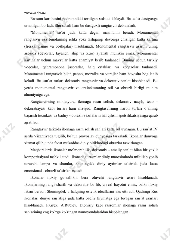 adi. ikonalar iloxiy go`zallikni bera oluvchi rangtasvir asari hisoblanadi. ikonalarning rangi shartli va dekorativ bo`lib, u real hayotni emas, balki iloxiy fikrni beradi. shuningdek u halqning estetik ideallarini aks ettiradi. qadimgi rus ikonalari dunyo san`atiga juda katta badiiy kiymatga ega bo`lgan san`at asarlari hisoblanadi. f.grek, a.rublev, dionisiy kabi rassomlar ikonaga rasm solish san`atining eng ko`zga ko`ringan namoyondalaridan hisoblangan. miniatyura san`ati bu o`zining shartliligi, dekorativligi, shakl, faktura va bezaklarining o`ziga xos usulda berilishi bilan ajralib turuvchi kichik o`lchamdagi tasviriy san`at asari hisoblanadi. o`rta asrlarda qo`lyozma kitoblarga ishlangan tasvirlar miniatyura san`atining paydo bo`lishiga olib keldi. o`rta asrlarda kitob miniatyura san`ati yaqin sharq, markaziy va o`rta osiyo, eron, hindiston, vizantiya, qadimgi rus va sharqiy yevropa mamlakatlarida gullab yashnadi. shu davrlarda yashab ijod etgan kamoliddin behzod , maxmud muzaxxib, murod samarkandiy va boshqa qator musavvirlar sharq miniatyura san`atining nodir na`munalarini yaratib qoldirdilar. bo`lar orasida ayniqsa kamoliddin behzod ning faoliyati (taxminan 1466-1535 yillar) diqqatga sazovordir. …