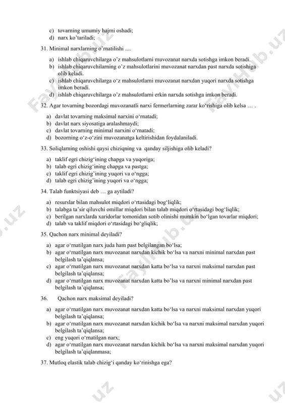 4. talab funktsiyasi deb … ga aytiladi? 1. resurslar bilan mahsulot miqdori o‘rtasidagi bog‘liqlik; 1. talabga ta’sir qiluvchi omillar miqdori bilan talab miqdori o‘rtasidagi bog‘liqlik; 1. berilgan narxlarda xaridorlar tomonidan sotib olinishi mumkin bo‘lgan tovarlar miqdori; 1. talab va taklif miqdori o‘rtasidagi bo‘gliqlik; 35. qachon narx minimal deyiladi? 1. agar o‘rnatilgan narx juda ham past belgilangan bo‘lsa; 1. agar o‘rnatilgan narx muvozanat narxdan kichik bo‘lsa va narxni minimal narxdan past belgilash ta’qiqlansa; 1. agar o‘rnatilgan narx muvozanat narxdan katta bo‘lsa va narxni maksimal narxdan past belgilash ta’qiqlansa; 1. agar o‘rnatilgan narx muvozanat narxdan katta bo’lsa va narxni minimal narxdan past belgilash ta’qiqlansa; 36. qachon narx maksimal deyiladi? 1. agar o‘rnatilgan narx muvozanat narxdan katta bo‘lsa va narxni maksimal narxdan yuqori belgilash ta’qiqlansa; 1. agar o‘rnatilgan narx muvozanat narxdan kichik bo‘lsa va narxni maksimal narxdan yuqori belgilash ta’qiqlansa; 1. eng yuqori o‘rnatilgan narx; 1. agar o‘rnatilgan narx muvozanat narxdan kichik bo‘lsa …