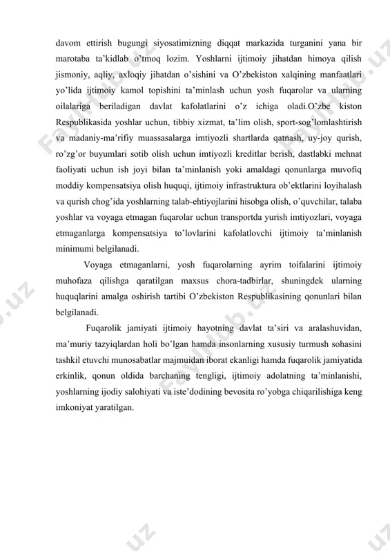 arayonida yoshlarning o’rni kuchayib bormoqda. yoshlarga doir olib borilayotgan davlat siyosati: bu borada mavjud qonunchilik, yangi qarorlarning qabul qilinishi va islohotlarning amalga oshirilishi mustahkam kuchli tayanch bo’lmoqda. o’zbekistonda yoshlarga mamlakatning kelajagi sifatida e’tibor berilib, ularning har tomonlama rivojlanishi uchun qulay sharoitlar yaratib kelinmoqda. o’zbekiston respublikasida yoshlarga oid davlat siyosati quyidagi qoidalarga asoslanadi: — millati, irqi, tili, dini, ijtimoiy mavqei, jinsi, ma’lumoti va siyosiy e’tiqodidan qat’i nazar yoshlar to’g’risida g’amxo’rlik qilish; — yoshlarni huquqiy va ijtimoiy jihatdan himoya qilish; — milliy, madaniy an’analarning avloddan-avlodga o’tishi, avlodlarning ma’naviy aloqasi; — yoshlarning tashabbuslarini qo’llab-quvvatlash, yoshlar o’zbekiston respublikasi konstitutsiyasi va qonunlari doirasida o’z manfaatlarini amalga oshirish yo’llarini erkin tanlab olishlariga kafolat berish; — jamiyatni rivojlantirishga, ayniqsa respublika yoshlari hayotiga oid siyosat va dasturlarni ishlab chiqish hamda amalga oshirishda yoshlarning bevosita ishtirok etishi; — huquq va burchlarning, erkinlik va fuqarolik mas’uliyatining birligini ta’minlash. yoshlarga oid davlat siyosati yuqoridagi qoidalarga binoan o’z mazmunini doimiy takomillashtirish, muntazam …