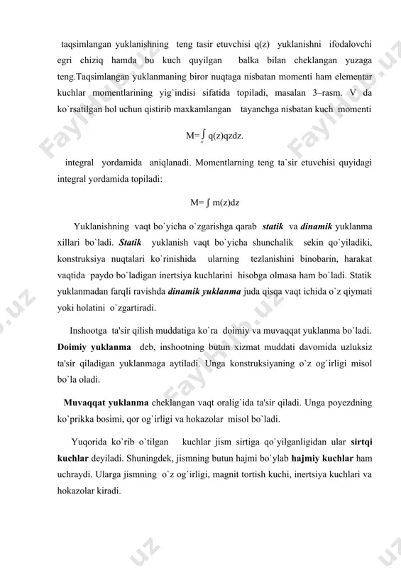 . bosh vektorni koordinata o`qlari bo`yicha uchta tashkil etuvchi n, qy va qx ga bosh moment m ni esa uchta mx , my , mz ga ajratamiz. (5-rasm b) shunday qilib, hosil qilingan qiymatlar ichki kuchlarning komponentlarini bildiradi ular ichki kuch faktorlari yoki oddiygina qilib ichki kuchlar deyiladi. bu kuchlarning har birining o`z nomlari bor: kesimga perpendikulyar ravishda quyilgan kuch bo`ylama kuch deb, sterjen o`qiga perpendikulyar quyilgan qx va qu kuchlar ko`ndalang kuchlar deb ataladi va mx va my momentlar eguvchi momentlar deb, mz moment esa burovchi moment deb ataladi. yuqorida qayd qilingan kuch faktorlarini hisoblash uchun qirqim tekisligiga nisbatan bir tomonda yotgan bo`lak uchun oltita muvozanat tenglamalarini yozish etarlidir: ∑ x =o ; ∑ mx = o; ∑ y = o; ∑ my =o; ∑ z = o ; ∑ mz = o. _1198830347.unknown _1198830513.unknown _1198830805.unknown _1198829876.unknown _1198591994.bin