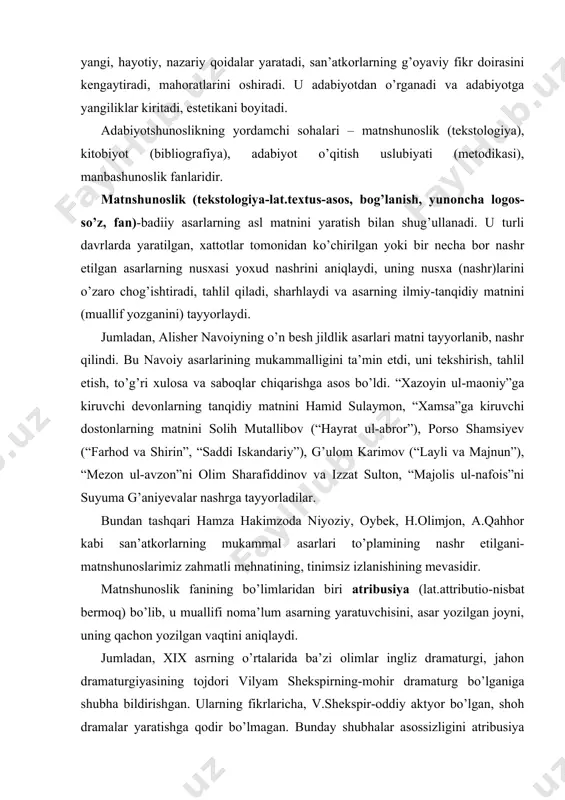 g’ulom karimov (“layli va majnun”), “mezon ul-avzon”ni olim sharafiddinov va izzat sulton, “majolis ul-nafois”ni suyuma g’aniyevalar nashrga tayyorladilar. bundan tashqari hamza hakimzoda niyoziy, oybek, h.olimjon, a.qahhor kabi san’atkorlarning mukammal asarlari to’plamining nashr etilgani-matnshunoslarimiz zahmatli mehnatining, tinimsiz izlanishining mevasidir. matnshunoslik fanining bo’limlaridan biri atribusiya (lat.attributio-nisbat bermoq) bo’lib, u muallifi noma’lum asarning yaratuvchisini, asar yozilgan joyni, uning qachon yozilgan vaqtini aniqlaydi. jumladan, xix asrning o’rtalarida ba’zi olimlar ingliz dramaturgi, jahon dramaturgiyasining tojdori vilyam shekspirning-mohir dramaturg bo’lganiga shubha bildirishgan. ularning fikrlaricha, v.shekspir-oddiy aktyor bo’lgan, shoh dramalar yaratishga qodir bo’lmagan. bunday shubhalar asossizligini atribusiya isbotlagan va v.shekspirning nomini, san’atini, mohirligini yanada ulug’lagan. “iliada” va “odisseya” eposlarining muallifi-gomer, “gul va navro’z” dostonining egasi-lutfiy ekanligi ham shu soha vakillarining izlanishlari natijasidir. kitobiyot (bibliografiya-yunoncha biblion-kitob, grapho-yozaman), turli-tuman asarlarning tematik va xronologik ro’yxatini tuzadi, ularning har biriga siqiq tarzda (kitob muallifi, kitobning nomi, xarakteri, nashriyoti, nashr etilgan yili, chop etilgan joyi, formati, hajmi, bahosi va sh.k.) izoh beradi, …