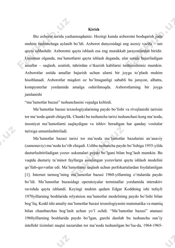 ellekt tizimlari nuqtai nazaridan tor ma’noda tushunilgan bo’lsa-da, 1964-1965-yillarda sdc tomonidan tashkil qilingan simpoziumlarda joriy etilgan. ushbu atama zamonaviy ma’noda faqat 70-yillarda keng qo’llanilgan. 1. ma’lumot bazasi tushunchasi bugungi dunyoda ma’lumotlar har xil va keng tarqalgan. ma’lumotlar bazasi ma’lumotlarni saqlash va boshqarishning eng yaxshi usuli hisoblanadi. ma’lumotlar bazalari ma’lumotlarni doimiy ravishda va xavfsiz tarzda almashishni ta’minlaydi. ma’lumotlar nafaqat keng yoyilgan va keng tarqalgan hamdir. bu tashkilotlarning yashashi va rivojlanishi uchun ham zarurdir. masalan, otm o’zining professor-o’qituvchilari, fakultetlari, tegishli yo’nalishlari va mutaxassisliklari hamda talabalari haqida hech qanday ma’lumotga ega bo’lmasdan turib rivojlanishi mumkinmi, degan savolni o’rtaga qo’yib ko’raylik. barcha otmlar ushbu turdagi ma’lumotlarni saqlashlari kerak. muhim ahamiyatga ega bo’lganidek, ular kerak bo’lganda qaror qabul qiluvchilar uchun ma’lumotlarga ega bo’lishlari kerak. ishonch bilan aytish mumkinki, otmning barcha axborot tizimlarining maqsadi ularga axborotni tashkiliy manba sifatida ishlatishga yordam berishdir. ushbu tizimlarning barchasida ma’lumotlarni yig’ish, saqlash, umumlashtirish, boshqarish va tarqatish turadi. ma’lumotlar bazasi – …