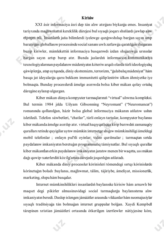 arılıǵın ańlatadı. kiber mákanda diniy processler kórinisleri tómendegi sırtqı kórinislerde kórinetuǵın boladı :baylanıs, maǵlıwmat, tálim, tájiriybe, ámeliyat, missionerlik, marketing, shıpa hám basqalar. internet múmkinshilikleri insanlardıń baylanıske kirisiw hám arnawlı bir maqset degi pikirler almasinuvidagi social tarmaqlarǵa baylanıstırna alıw imkaniyatın beredi. daslep islengen jámáátler arasında vikkanlar hám neomajusiylar sıyaqlı traditsiyaǵa tán bolmaǵan internet gruppalar bolǵan. xaydi kempbell tárepinen xristian jámáátleri ortasında ótkerilgen izertlewler nátiyjesine kóre, insanlar onlayn jámáátlerge baylanıske kirisiw maqsetinde aǵza boladılar. bir qatar ilimpazlar virtual baylanıstiń xarakterine baylanıslı zárúrli máselelerdi kóterganlar. onı jaysha “socialliq ómirdiń illyuziyasi” yamasa “offlayn” dúnyada jámáátlerdiń jaqsılanıwına alıp keliwshi qural retinde tán alıw etkenler. jetekshi diniy shólkemler de házirgi kúnde aǵzalar hám aǵza bolmaǵanlar arasında kompyuterlestirilgen maǵlıwmat alıwǵa mútajliktiń artqanini aytıp atır. diniy maǵlıwmatlardı tarqatıwda elektron diniy maǵlıwmat taratıwshı “bloggerlar” yamasa “bloglar” kompyuterlestirilgen baylanıstiń zárúrli tárepi esaplanadı. jedel pátda “podkastlar”, veb-sayttan mr3 pleer, “i-pod”larga júklenip atırǵan audiodasturlar, atap aytqanda, lekciyalar keń tarqalıp barmaqta. ilgerileri tańsıq, …