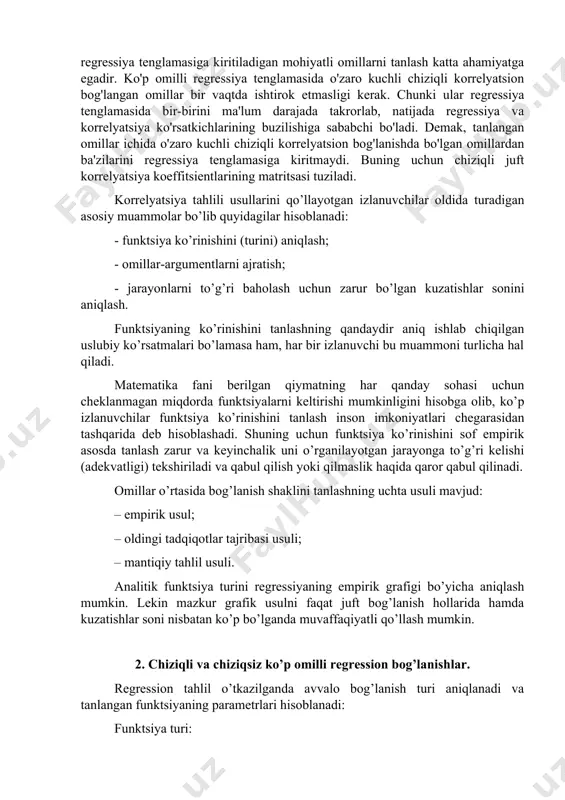o'zgarishiga ikki va undan ortiq bo'lgan asosiy (muhim) omil belgilarining ta'sirini aniqlash uchun ko'p omilli korrellyatsiya qo'llaniladi. korrelyatsion bog'lanishning xususiyati regressiya tenglamasida bir necha muhim va mohiyatli omillar ishtirok etishini taqozo qiladi. shuning uchun regressiya tenglamasiga kiritiladigan mohiyatli omillarni tanlash katta ahamiyatga egadir. ko'p omilli regressiya tenglamasida o'zaro kuchli chiziqli korrelyatsion bog'langan omillar bir vaqtda ishtirok etmasligi kerak. chunki ular regressiya tenglamasida bir-birini ma'lum darajada takrorlab, natijada regressiya va korrelyatsiya ko'rsatkichlarining buzilishiga sababchi bo'ladi. demak, tanlangan omillar ichida o'zaro kuchli chiziqli korrelyatsion bog'lanishda bo'lgan omillardan ba'zilarini regressiya tenglamasiga kiritmaydi. buning uchun chiziqli juft korrelyatsiya koeffitsientlarining matritsasi tuziladi. korrelyatsiya tahlili usullarini qo’llayotgan izlanuvchilar oldida turadigan asosiy muammolar bo’lib quyidagilar hisoblanadi: - funktsiya ko’rinishini (turini) aniqlash; - omillar-argumentlarni ajratish; - jarayonlarni to’g’ri baholash uchun zarur bo’lgan kuzatishlar sonini aniqlash. funktsiyaning ko’rinishini tanlashning qandaydir aniq ishlab chiqilgan uslubiy ko’rsatmalari bo’lamasa ham, har bir izlanuvchi bu muammoni turlicha hal qiladi. matematika fani berilgan qiymatning …