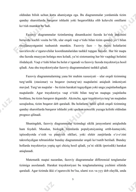 xanik tizimda holat pozitsiya (x) va tezlik (v) bilan ifodalanadi; bu ikki o‘zgaruvchi fazoviy fazoni tashkil qiladi. fazoviy diagrammalar differensial tenglamalarga asoslangan tizimlarda juda muhim ahamiyatga ega. har bir fazoviy nuqta tizim holatini bildirsa, trayektoriya bu nuqtalarning vaqt o‘tishi bilan qanday o‘zgarishini ko‘rsatadi. bu orqali tizimning turg‘un yoki beqaror holatga intilishi, siklik harakatlar, yoki nosimmetrik xatti-harakatlar aniqlanadi. shuning uchun ham fazoviy diagrammalar orqali tizimning ichki dinamikasi chuqur tahlil qilinadi. fazoviy diagrammalar ilk bor klassik mexanika sohasida, xususan nyuton mexanikasi va differensial tenglamalarni tahlil qilishda ishlatila boshlangan. keyinchalik bu metod boshqa sohalarga – elektr zanjirlari, boshqaruv tizimlari, biologik tizimlar, iqtisodiy modellar va hatto ijtimoiy jarayonlarni modellashtirishga ham keng qo‘llanila boshlandi. bunga sabab – ularning murakkab tizimlarni intuitiv tarzda tushuntira olish xususiyatidir. ilmiy asos sifatida, fazoviy diagrammalarni qurishda tizimni ifodalovchi tenglamalar olinadi va ular bo‘yicha harakat trayektoriyalari hisoblab chiqiladi. bu tenglamalar odatda birinchi tartibli differensial tenglamalar bo‘ladi. masalan, ikkita o‘zgaruvchili tizim quyidagi …