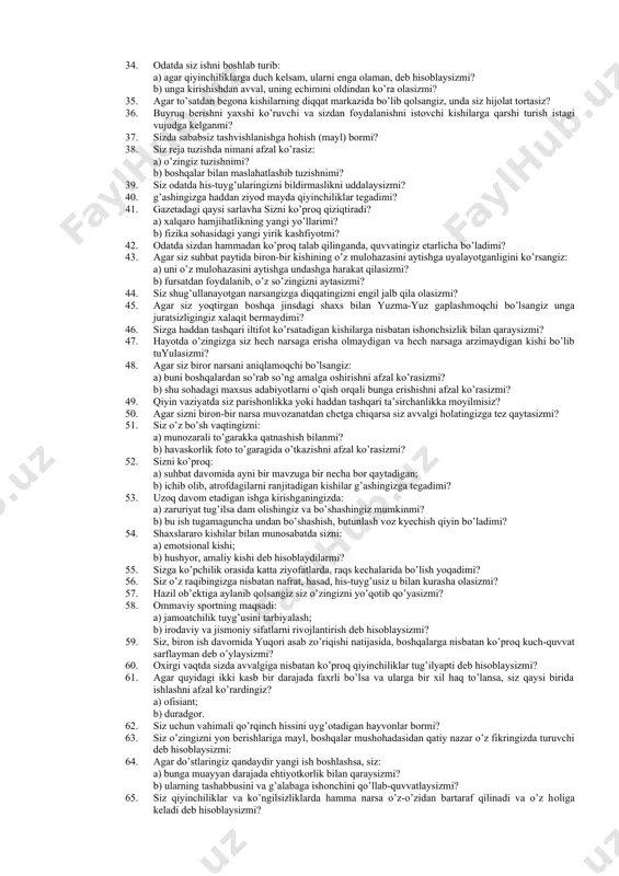 tez bo’lib turishni yoqtirasizmi? 12. sizni ko’proq: a) yon-atrofdagilarning ixtiyorisiz, yoqimsiz hatti-harakatlari, qattiq yo’talishi g’azablantiradimi? b) hatti-harakat qoidalarining jamiyatda ongli ravishda buzishi jahlingizni qo’zg’atadimi? 13. agar biron bir bahsda hamma sizga qarshi fikr bildirishsa odatda siz ularga yon berasizmi? 14. siz o’z xulq-atvoringizda haqqoniylik va umumaxloqiy printsiplarga rioya qilasizmi? 15. sizda yangi taassurotlarga va noaniqlikni aniqlashga nisbatan hohish tez-tez vujudga keladimi? 16. ko’pchilik odamlar o’z qiziqishlarini odatda boshqalar istagiga qarshi bormasdan qurbon qiladilar, deb hisoblaysizmi? 17. siz o’zingizni hayot va uning talablariga mukammal moslashganman, deb hisoblaysizmi? 18. siz qanday ish bilan shug’ullanishni ma’qul ko’rasiz? a) juda qiziq; b) unchalik qiziq emas, lekin malum bir ijtimoiy mavqega olib keladigan. 19. isrofgarchilik sizda keskin salbiy his-tuyg’uni qo’zg’atadimi? 20. siz o’zingizdan g’azablangan holatingizda boshqalarga yoqmaydigan tanbeh berishga qodirmisiz? 21. siz tez-tez atrofdagilardan yuz o’girib, parishon bo’lib turasizmi? 22. siz yotish oldidan achchiq choy yoki kofe ichgan chog’ingizda ham yaxshi uxlay olasizmi? 23. ayrim …