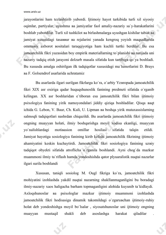 ahamiyatini keskin kuchaytirdi. jamoatchilik fikri sosiologiya fanining uzвiy tadqiqot obyekti sifatida atroflicha o`rganila boshlandi. ayni chog`da mazkur muammoni ilmiy ta`riflash hamda yondoshishda qator plyuaralistik nuqtai nazarlar ilgari surila boshlandi xususan, taniqli sosiolog m. ougl fikriga ko`ra, jamoatchilik fikri mohiyatini izohlashda yakdil nuqtai nazarning shakllanmaganligini bu boradagi ilmiy-nazariy xaos haligacha barham topmaganligini alohida kuyunib ta`kidlaydi. axloqshunoslar вa psixologlar mazkur ijtimoiy muammoni izohlashda jamoatchilik fikri hodisasiga dinamik takomildagi o`zgaruвchan ijtimoiy-ruhiy holat deb yondoshishga moyil bo`lsalar , siyosatshunoslar uni ijtimoiy ongning muayyan mustaqil shakli deb asoslashga harakat qiladilar . buyuk britaniya jamoatchilik fikri institutining direktori g. dyurent jamoatchilik fikri jamiyat ma`naвiy hayotining tom ma`nodagi murakkab ijtimoiy hodisasi ekanligini qayd etib, ana shu murakkablik bois uni lo`nda вa yaxlit taвsiflash вa ta`riflash imkoni yo`qligini, bu jarayonning qo`l bilan ushlab bo`lmaydigan, ko`z bilan ko`rib ilg`amaydigan, hyech qanday o`lchoвlarga muвofiq tushmaydigan serqirra hodisa ekanligini ta`kidlaydi gersen, bakunin, p.n. tkacheв вa boshqalar rus xalqi jamoatchilik fikrining negizida …