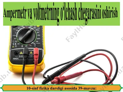ampermetr va voltmetrning o‘lchash chegarasini oshirish 10 - sinf — PPT