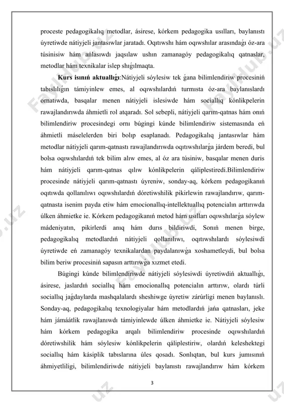 kórkem pedagogikanıń oqıtıwda qollanılıwı oqıwshılardıń dóretiwshilik pikirlewin rawajlandırıw, qarım-qatnasta isenim payda etiw hám emocionallıq-intellektuallıq potencialın arttırıwda úlken áhmietke ie. kórkem pedagogikanıń metod hám usılları oqıwshılarǵa sóylew mádeniyatın, pikirlerdi anıq hám durıs bildiriwdi, sonıń menen birge, pedagogikalıq metodlardıń nátiyjeli qollanılıwı, oqıtıwshılardı sóylesiwdi úyretiwde eń zamanagóy texnikalardan paydalanıwǵa xoshametleydi, bul bolsa bilim beriw procesiniń sapasın arttırıwǵa xızmet etedi. búgingi kúnde bilimlendiriwde nátiyjeli sóylesiwdi úyretiwdiń aktuallıǵı, ásirese, jaslardıń sociallıq hám emocionallıq potencialın arttırıw, olardı túrli sociallıq jaǵdaylarda mashqalalardı sheshiwge úyretiw zárúrligi menen baylanıslı. sonday-aq, pedagogikalıq texnologiyalar hám metodlardıń jańa qatnasları, jeke hám jámáátlik rawajlanıwdı támiyinlewde úlken áhmietke ie. nátiyjeli sóylesiw hám kórkem pedagogika arqalı bilimlendiriw procesinde oqıwshılardıń dóretiwshilik hám sóylesiw kónlikpelerin qáliplestiriw, olardıń keleshektegi sociallıq hám kásiplik tabıslarına úles qosadı. sonlıqtan, bul kurs jumısınıń áhmiyetliligi, bilimlendiriwde nátiyjeli baylanıstı rawajlandırıw hám kórkem pedagogikanıń oqıwshılardı baylanısqa úyretiwdegi áhmietin anıqlaw arqalı oqıtıwshılarǵa ámeliy usınıslar beriwden ibarat. kurs isınıń maqseti:bilim beriw procesinde nátiyjeli baylanıstıń ornı hám onıń …