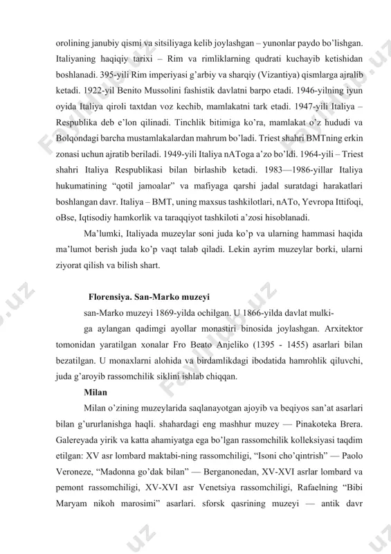 ri bilan bezatilgan. u monaxlarni alohida va birdamlikdagi ibodatida hamrohlik qiluvchi, juda g’aroyib rassomchilik siklini ishlab chiqqan. milan milan o’zining muzeylarida saqlanayotgan ajoyib va beqiyos san’at asarlari bilan g’ururlanishga haqli. shahardagi eng mashhur muzey — pinakoteka brera. galereyada yirik va katta ahamiyatga ega bo’lgan rassomchilik kolleksiyasi taqdim etilgan: xv asr lombard maktabi-ning rassomchiligi, “isoni cho’qintrish” — paolo veroneze, “madonna go’dak bilan” — berganonedan, xv-xvi asrlar lombard va pemont rassomchiligi, xv-xvi asr venetsiya rassomchiligi, rafaelning “bibi maryam nikoh marosimi” asarlari. sforsk qasrining muzeyi — antik davr haykaltaroshligining kolleksiyasi, shuningdek, o’rta asr va uyg’onish davri san’ati taqdim etilgan. ambroziana kutubxonasi – leonardo da vinchi marvaridlarini (asarlarining) o’zida mujassam etgan asarlar qo’yilgan. zamonaviy san’atshunoslik galereyasi va shunga o’xshash muzeylar milan shahrida juda ko’p[footnoteref:1]. [1: bulding national museums in europe 1750-2010, 293 б.] neapol. o’zining takrorlanmas qadim grek va rim kolleksiyalari bilan ne- apolning milliy arxeologik muzeyi dunyodagi madaniyat markazlari orasida alohida o’rin egallaydi. …