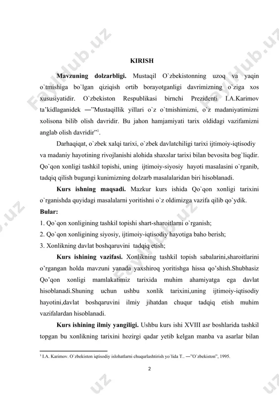 nlik tarixini,uning ijtimoiy-iqtisodiy hayotini,davlat boshqaruvini ilmiy jihatdan chuqur tadqiq etish muhim vazifalardan hisoblanadi. kurs ishining ilmiy yangiligi. ushbu kurs ishi xviii asr boshlarida tashkil topgan bu xonlikning tarixini hozirgi qadar yetib kelgan manba va asarlar bilan taqqoslash orqali o’rgangan holda,bugungi kun uchun mavhum bo’lgan ilmiy faktlarni yanada aniqroq holatda ochib beradi.albatta o’rganish jarayonida xonlik tarixining boshqa jihatlari ham e’tibordan chetda qolmaydi. kurs ishinig o’rganilish darajasi. xviii ars boshlaridan,ya’ni xonlik tashkil topgan davrdan boshlab,uning keying arslardagi siyosiy ahvoli, ijtimoiy holati o’rganiladi.shuningdek kurs ishi xix asrdagi jarayonlarni ham o’z ichiga qamrab oladi.kurs ishi xviii asr boshlaridan xix asr ikkinchi yarmiga qadar bo’lgan davrni qamrab oladi. kurs ishning tuzulishi va hajmi. kurs ishi: kirish,ikkita bob, to’rtta paragrf, xulosa ,foydalanilgan manba va adabiyotlardan tashkil topgan. i - bob qo'qon xonligi madaniy hayoti va uning taraqqiyoti xususiyatlari 1.1.qo’qon xonligining tashkil topishi. xviii asrning boshlarida farg‘ona vodiysida shakllangan yangi davlat – qo‘qon xonligiga mahalliy aholi vakillari …