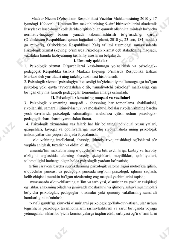 nosabatlar, shaxsiy gigiena va kasalliklarning oldini olish sohasidagi bilimlarni egallashiga erishish; har bir bolaga individual yondashuvni amalga oshirishda pedagoglar, tarbiyachilar, ota-onalar yoki qonuniy vakillarning psixologik kompetentligini oshirish; individual suhbatlar, ochiq darslar, seminarlar va maslahatlar, shuningdek, ommaviy axborot vositalari orqali psixologik bilimlarni targ’ib qilish. b) psixologik-pedagogik tashxis – o’quvchilarning qiziqishlari, layoqatlari, qobiliyatlari, qadriyatlar yo’nalganligi ijtimoiy ustanovkalari va munosabatlari, bilish va o’quv faoliyati motivatsiyalarini inobatga olgan holda ularning individual-psixologik va shaxs xususiyatlarini aniqlash va baholash. psixologik-pedagogik tashxisning vazifalari: 6-7 yoshdagi bolalarning boshlang’ich sinflarda o’qishga tayyorgarligini o’rganish maqsadida ularning psixologik rivojlanishi va qobiliyatlarini aniqlash; ixtisoslashtirilgan davlat umumta’lim maktablariga qabul qilishda o’quvchilarning bilish va boshqa maxsus qobiliyatlarini aniqlash hamda baholash; turli psixologik tashxis metodikalari yordamida o’quvchilar bilan test-sinovlari o’tkazish va suhbatlashish, natijalarni maktabda ta’lim olish davri mobaynida “psixologik-pedagogik tashxis daftari” da qayd etib borish; o’quvchilar (tarbiyalanuvchilar)ning iqtidori va potensial qobiliyatlarini rivojlantirishga imkon beruvchi psixologik-pedagogik sharoitlarni yaratish maqsadida ulardagi iqtidorni tashxis qilish orqali aniqlash; umumta’lim …