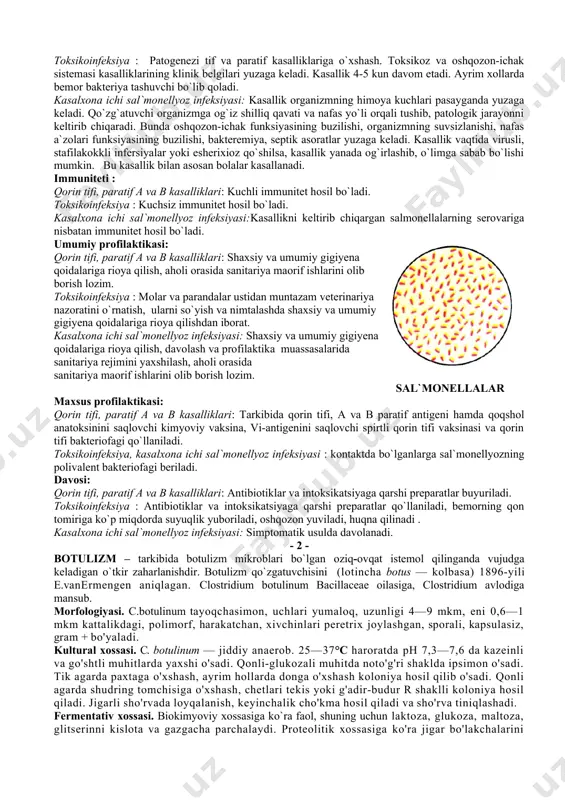 il, spirt va fenol ta`sirida inaktivatsiyalanadigan, formalinga chidamli. shunga ko`ra sal`monellalar bir necha serovarlarga bo`linadi, ularni farqlash uchun faglardan foydalaniladi. chidamliligi. sal`monellalar tashqi muhit ta`siriga ancha chidamli, ular yuqori haroratga chidamsiz, past harorat va quritishga chidamli. toza suvda va muzda bir necha oy, tuzlangan va dudlangan go`shtda 2 oygacha, changda uzoq vaqt, 3-10 % xloramin eritmasida bir necha daqiqada o`ladi. infeksiya manbai. qorin tifi, paratif a va b, kasalxona ichi sal`monellyoz infeksiyasida – bemor va bakteriya tashuvchilar; toksikoinfeksiyada – kasal hayvon va parandalar. tarqalish yo`li. qorin tifi, paratif a va b, kasalxona ichi sal`monellyoz infeksiyasida – bilvosita kontakt, suv, alimentar, mexanik, havo-changi yo`llari; toksikoinfeksiyada – sal`monellalar bilan zararlangan go`sht, tuxum, sut, go`sht va sut maxsulotlarini istemol qilganda yuqadi. ayniqsa, sal`monellalar bo`linib ko`paygan va endotoksin to`plangan oziq-ovqat maxsulotlarini istemol qilish xavfli hisoblanadi. patogenezi. qorin tifi, paratif a va b kasalliklari: qo`zg`atuvchi organizmga og`iz orqali kirib, oshqozonga o`tadi, u yerda oshqozon shirasi …