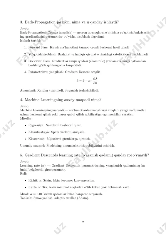 machine learningning maqsadi — ma’lumotlardan naqshlarni aniqlab, yangi ma’lumotlar uchun bashorat qilish yoki qaror qabul qilish qobiliyatiga ega modellar yaratish. misollar: • regressiya: narxlarni bashorat qilish. • klassifikatsiya: spam xatlarni aniqlash. • klasterlash: mijozlarni guruhlarga ajratish. umumiy maqsad: modelning umumlashtirish qobiliyatini oshirish. 5. gradient descentda learning rate (o’rganish qadami) qanday rol o’ynaydi? javob: learning rate (α) — gradient descentda parametrlarning yangilanish qadamining ha- jmini belgilovchi giperparametr. roli: • kichik α: sekin, lekin barqaror konvergensiya. • katta α: tez, lekin minimal nuqtadan o‘tib ketish yoki tebranish xavfi. misol: α = 0.01 kichik qadamlar bilan barqaror o‘rganish. tanlash: sinov-yanlish, adaptiv usullar (adam). 2 6. gradient descentda global minimal xatolik nima? javob: global minimal xatolik — yo‘qotish funksiyasining eng past nuqtasi, unda model parametr- larining kombinatsiyasi xatolikni minimal darajaga tushiradi. tushuncha: loss funksiyasi ko‘p o‘lchovli sirt sifatida tasavvur qilinadi, global minimum esa eng past nuqta. qiyinchilik: konveks bo‘lmagan funksiyalarda lokal minimumga tushish xavfi. …