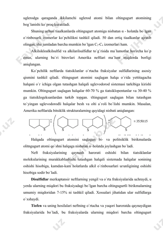 hisobiga sodir bo`ladi. disulfidlar merkaptansiг neftlarning yengil va o`rta fraksiyalarida uchraydi, u yerda ularning miqdori bu fraksiyadagi bo`lgan barcha oltingugurtli birikmalarning umumiy miqdoridan 7-15% ni tashkil qiladi. xossalari jihatidan ular sulfidlarga o`xshaydi. tiofen va uning hosilalari neftning o`rtacha va yuqori haroratda qaynaydigan fraksiyalarida bo`ladi, bu fraksiyalarda ularning miqdori barcha oltingugurt saqlagan birikmalarning 45-84 % ni tashkil qiladi. hozirgi vaqtda asosan har xil alkiltiofenlar, binobarin 2-, 3-metil, 2-, 3-etil va onda-sonda 2 n- va 2-izopropiltiofenlar identifikatsiyalangan. dialmashganlaridan 2,3-, 2,4-, 2,5- va 3,4-dimetiltiofenlar uchraydi. tri va tetra almashingan tiofenlar turli xil metil, etil hosilalar holida bo`ladi. sikloalkiltiofenlar ancha kam uchraydi. τdatda ular tiofen bilan tutashgan bitta ba`гida ikkita polimetilen halqasini o`г tarkibda saqlaydi. ularga qaraganda ariltiofenlar: benгotiofen (1), dibenгotiofen (β), ba`гida naftotiofen (γ) ko`proq tarqalgan. tiofen halqasini o`г ichiga olgan tetra va pentatsiklik sistemalar neftning og`ir va qoldiqli fraksiyalari uchun xosdir. bu sistemalar aromatik halqadan tashqari naftenli halqalar va alkilli o`rinbosarlarni saqlaydi. …