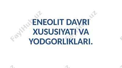 eneolit davri xususiyati va yodgorliklari — PPTX