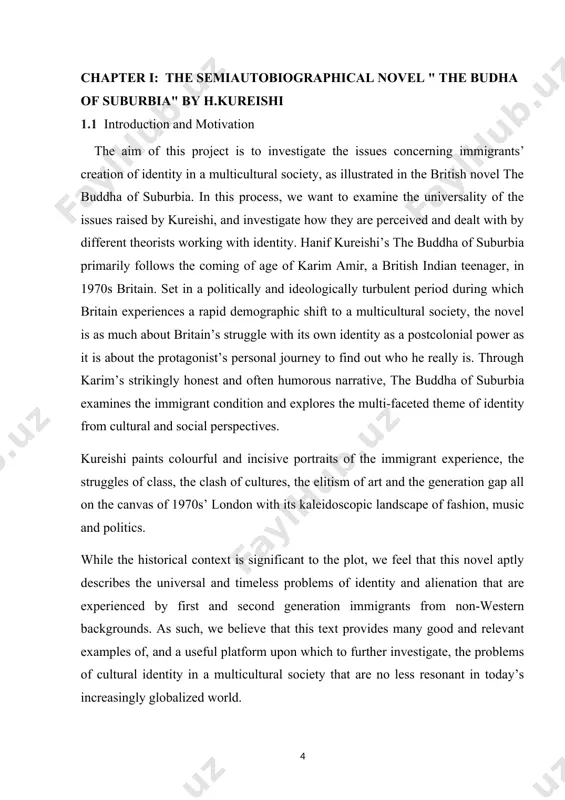 orical context is significant to the plot, we feel that this novel aptly describes the universal and timeless problems of identity and alienation that are experienced by first and second generation immigrants from non-western backgrounds. as such, we believe that this text provides many good and relevant examples of, and a useful platform upon which to further investigate, the problems of cultural identity in a multicultural society that are no less resonant in today’s increasingly globalized world. in order to obtain a thorough and deep understanding of the novel, we have taken a literary approach, and commenced the project within the frames of text and sign. through genre and character analysis, we are going to uncover several themes of the novel that seem to be of great importance and influence for the immigrant condition and identity, namely coming-of-age, class, belonging, ethnicity, and multiculturalism. to grasp these themes further, it then …