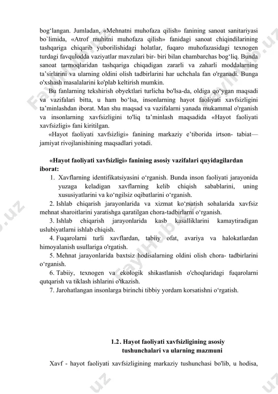 ar avvallari mustaqil fanlar sifatida o'qitilib kelingan. jumladan, «mehnatni muhofaza qilish» - insonlarga mehnat faoliyati jarayonida yuzaga keladigan zararli va xavfli omillardan saqlanish qoidalarini, qo`llaniladigan vositalarni hamda ishlovchilar uchun qulay sanitariya-gigiyena sharoitlarini yaratishdan iborat. «atrof muhitni muhofaza qilish» fani esa, insonni o‘rab turgan atrof muhitni: atmosfera havosi, suv va tuproqni zararlovchi omillarni, ularning xususiyatini, ifloslanturuvchi ta’sirlar miqdorini kamaytirish yoki umuman vo‘qotish usullarini o‘rganadi. «fuqaro muhofazasi» esa tabiiy, texnogen, ekologik va ijtimoiy xarakterdagi favqulodda vaziyatlarni, ularga sabab bo`luvchi omillarni, xususiyatlarini, keltiradigan talofatlarini va ulardan himoyalanish qoidalarini o‘rganadi. bu fanlarni bir-biridan ajratgan holda o‘rganish mumkin emas. chunki ushbu fanlarda o‘rganiladigan qator mavzular bir-biri bilan o‘zaro uyg‘unlikda bog‘langan. jumladan, «mehnatni muhofaza qilish» fanining sanoat sanitariyasi bo`limida, «atrof muhitni muhofaza qilish» fanidagi sanoat chiqindilarining tashqariga chiqarib yuborilishidagi holatlar, fuqaro muhofazasidagi texnogen turdagi favqulodda vaziyatlar mavzulari bir- biri bilan chambarchas bog‘liq. bunda sanoat tarmoqlaridan tashqariga chiqadigan zararli va zaharli moddalarning ta’sirlarini va ularning oldini olish …