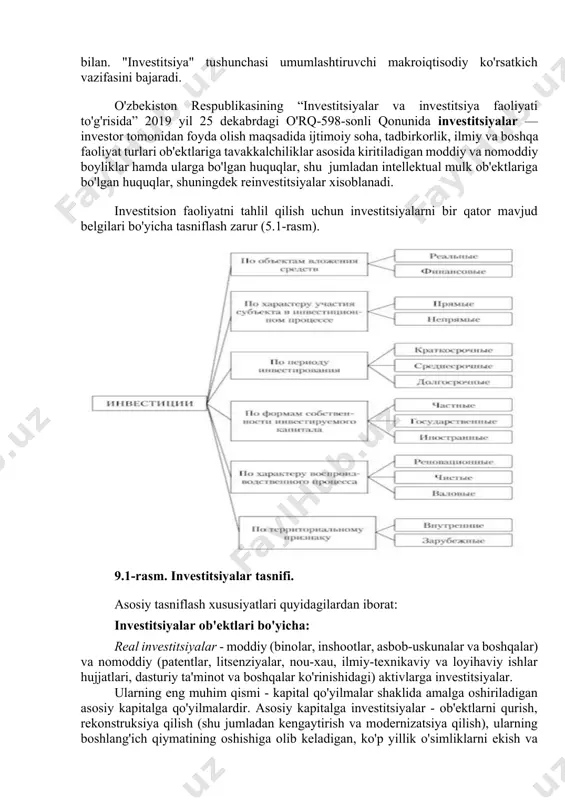 adi va yakuniy bosqichda yana dastlabki pul shakliga qaytadi, lekin ortib borayotgan qiymat bilan. "investitsiya" tushunchasi umumlashtiruvchi makroiqtisodiy ko'rsatkich vazifasini bajaradi. o'zbekiston respublikasining “investitsiyalar va investitsiya faoliyati to'g'risida” 2019 yil 25 dekabrdagi o'rq-598-sonli qonunida investitsiyalar — investor tomonidan foyda olish maqsadida ijtimoiy soha, tadbirkorlik, ilmiy va boshqa faoliyat turlari ob'ektlariga tavakkalchiliklar asosida kiritiladigan moddiy va nomoddiy boyliklar hamda ularga bo'lgan huquqlar, shu jumladan intellektual mulk ob'ektlariga bo'lgan huquqlar, shuningdek reinvestitsiyalar xisoblanadi. investitsion faoliyatni tahlil qilish uchun investitsiyalarni bir qator mavjud belgilari bo'yicha tasniflash zarur (5.1-rasm). 9.1-rasm. investitsiyalar tasnifi. asosiy tasniflash xususiyatlari quyidagilardan iborat: investitsiyalar ob'ektlari bo'yicha: real investitsiyalar - moddiy (binolar, inshootlar, asbob-uskunalar va boshqalar) va nomoddiy (patentlar, litsenziyalar, nou-xau, ilmiy-texnikaviy va loyihaviy ishlar hujjatlari, dasturiy ta'minot va boshqalar ko'rinishidagi) aktivlarga investitsiyalar. ularning eng muhim qismi - kapital qo'yilmalar shaklida amalga oshiriladigan asosiy kapitalga qo'yilmalardir. asosiy kapitalga investitsiyalar - ob'ektlarni qurish, rekonstruksiya qilish (shu jumladan kengaytirish va modernizatsiya qilish), ularning …
