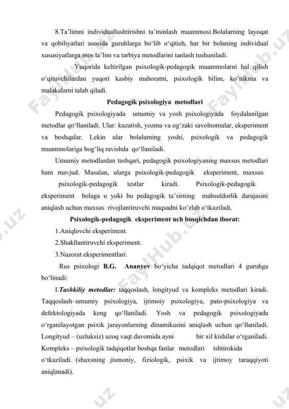 afiya metodlari. iii.ma’lumotlarni qayta ishlash metodlari: miqdoriy (statistika) va psixologik yoki sifatiy tahlil turlariga bo‘linadi. iv.sharhlash metodlari: genetik va “donalash” metodlari. genetik metodda taraqqiyotdagi bosqich, pog‘onalar, inqiroz holatlari ajratib ko‘rsatiladi (vertikal aloqa). donalash metodida esa shaxsning barcha xarakteristikalari o‘rtasidagi “gorizontal” aloqalar aniqlanadi. bu metodlardan ayrimlarini ko‘rib chiqamiz. kuzatish — psixik xususiyatlarni uzoq vaqt davomida, rejali, biror maqsad asosida o‘rganish. kuzatish — universal metod bo‘lib, turli vaziyatlarda ishlatiladi. ilmiy kuzatish hayotiy (ilmiy bo‘lmagan) kuzatishdan tubdan farq qiladi. hayotiy kuzatish – kundalik hayotda, rejasiz amalga oshirilib, turli tasodiflarga bog‘liq bo‘ladi. kuzatish ilmiy bo‘lishi shu bilan bir qatorda psixologik-pedagogik kuzatish bo‘lishi uchun bir qancha talablarga amal qilishi lozim: 1. maqsadga yo‘nalganlik. umuman bolani emas, balki uning shaxsiy sifatlari qonkret namoyon bo‘lishini turli vaziyatlarda va faoliyatning har xil turlarida – o‘yin, o‘qish, mehnat, muloqot jarayonida kuzatish. 2. reja. kuzatishni boshlashdan oldin muayyan vazifalar belgilanishi (nimani kuzatish), reja tuzilishi (vaqti va vositalari), ko‘rsatkichlari aniqlab olishi …