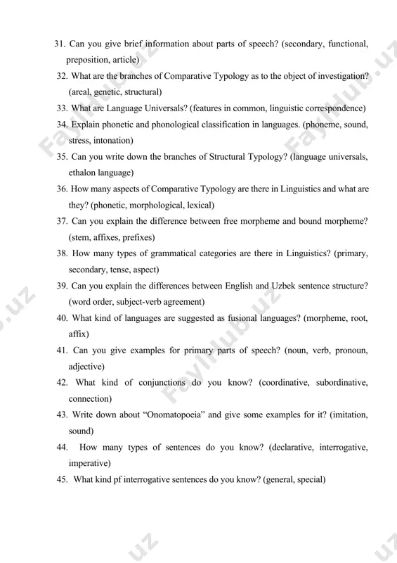 ces between english and uzbek sentence structure? (word order, subject-verb agreement) 40. what kind of languages are suggested as fusional languages? (morpheme, root, affix) 41. can you give examples for primary parts of speech? (noun, verb, pronoun, adjective) 42. what kind of conjunctions do you know? (coordinative, subordinative, connection) 43. write down about “onomatopoeia” and give some examples for it? (imitation, sound) 44. how many types of sentences do you know? (declarative, interrogative, imperative) 45. what kind pf interrogative sentences do you know? (general, special)