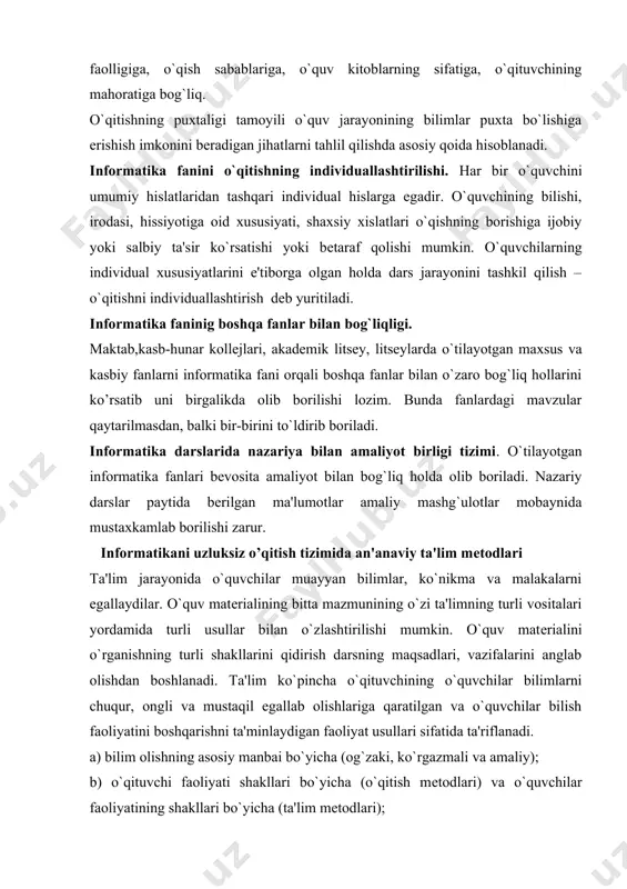 . ta'lim ko`pincha o`qituvchining o`quvchilar bilimlarni chuqur, ongli va mustaqil egallab olishlariga qaratilgan va o`quvchilar bilish faoliyatini boshqarishni ta'minlaydigan faoliyat usullari sifatida ta'riflanadi. a) bilim olishning asosiy manbai bo`yicha (og`zaki, ko`rgazmali va amaliy); b) o`qituvchi faoliyati shakllari bo`yicha (o`qitish mеtodlari) va o`quvchilar faoliyatining shakllari bo`yicha (ta'lim mеtodlari); v) fikrlash faoliyati va bilim olish faolligining xaraktеri bo`yicha (rеproduktiv, izohli-ko`rgazmali, muammoli-izlanishli, tadqiqotli); g) xulosa chiqarish turlari bo`yicha (induktiv, dеduktiv).