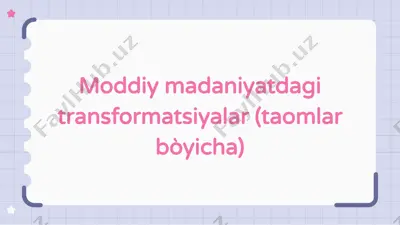 oziq-ovqat madaniyatdagi transformatsiyalar (taomlar bòyicha) — PPTX