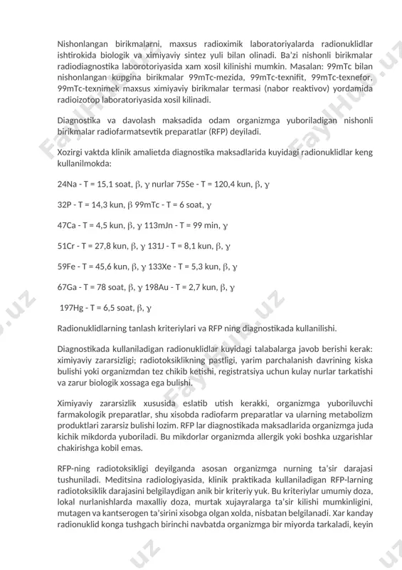 . sorbentli silindr kurgoshinli muxofazalovchi konteyner ichiga joylangan. sorbentli silindr texnetsiyni ajratib oluvchi sistemaga ulangan. texnetsiyni ajratib olish - elyuatsiya deb ataladi. buning uchun sorbentli silindrga nacl-ning steril eritmasi yuboriladi. 99mo parchalanishidan xosil bulgan 99mtc, fiziologik eritmada eriydi va vakuumli flakonga tushadi. olingan eritma elyuent deb ataladi. elyuent 99ts-pertexnetat bulib rfp tarikasida uning uzi yoki boshka birikmalari kullanadi. 99mts - generatori sxemasi. nishonlangan birikmalarni, maxsus radioximik laboratoriyalarda radionuklidlar ishtirokida biologik va ximiyaviy sintez yuli bilan olinadi. baʼzi nishonli birikmalar radiodiagnostika laborotoriyasida xam xosil kilinishi mumkin. masalan: 99mtc bilan nishonlangan kupgina birikmalar 99mtc-mezida, 99mtc-texnifit, 99mtc-texnefor, 99mtc-texnimek maxsus ximiyaviy birikmalar termasi (nabor reaktivov) yordamida radioizotop laboratoriyasida xosil kilinadi. diagnostika va davolash maksadida odam organizmga yuboriladigan nishonli birikmalar radiofarmatsevtik preparatlar (rfp) deyiladi. xozirgi vaktda klinik amalietda diagnostika maksadlarida kuyidagi radionuklidlar keng kullanilmokda: 24na - t = 15,1 soat, , nurlar 75se - t = 120,4 kun, , 32p - t = 14,3 kun, …