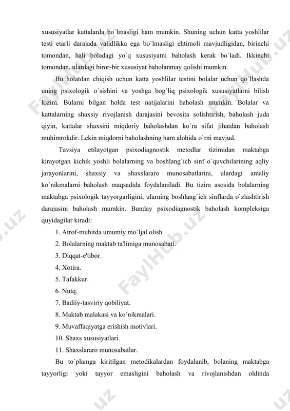 shlang`ich sinflarda o`zlashtirish darajasini baholash mumkin. bunday psixodiagnostik baholash kompleksiga quyidagilar kiradi: 1. atrof-muhitda umumiy mo`ljal olish. 2. bolalarning maktab ta'limiga munosabati. 3. diqqat-e'tibor. 4. xotira. 5. tafakkur. 6. nutq. 7. badiiy-tasviriy qobiliyat. 8. maktab malakasi va ko`nikmalari. 9. muvaffaqiyatga erishish motivlari. 10. shaxs xususiyatlari. 11. shaxslararo munosabatlar. bu to`plamga kiritilgan metodikalardan foydalanib, bolaning maktabga tayyorligi yoki tayyor emasligini baholash va rivojlanishdan oldinda borayotganligini aniqlash mumkin. bu usullar bolaning qobiliyatlarini aniqlash va u bilan maqsadga muvofiq holda mashg`ulot olib borishga yordam beradi. metodikalar to`plami maktabdagi muayyan bir tarbiyaviy ishlarning samaradorligini to`g`ri baholash imkonini berish bilan birga 6–7 yoshdan 10–11 yoshgacha bo`lgan bolalarni o`rganishda qo`llash mumkin bo`lgan usullarni ham o`z ichiga oladi. bu usullar yordamida olingan baholar bitta yagona standart tizimga o`tkaziladi va kichik maktab yoshidagi maktab o`quvchisining psixologik rivojlanishi individual xaritasiga yoziladi. to`plamga 3 xil tipdagi metodikalar kiritilgan. 1. bola endi maktabga kirayotganda qo`llaniladigan uslublar. 2. maktab ta'limiga tayyorgarligini va …