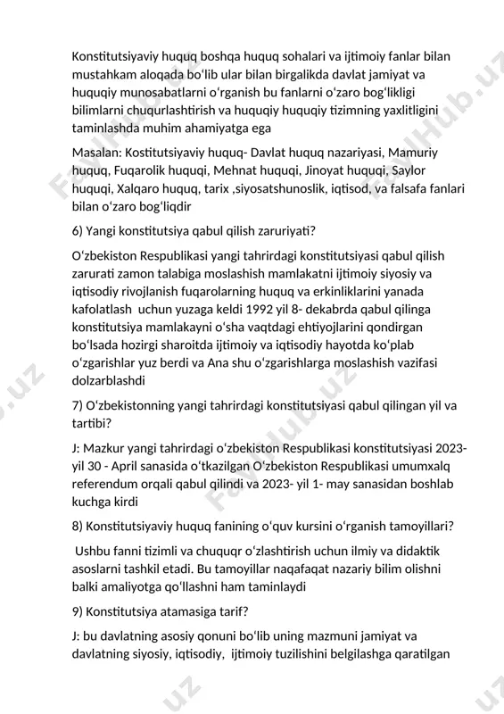 ,siyosatshunoslik, iqtisod, va falsafa fanlari bilan oʻzaro bogʻliqdir 6) yangi konstitutsiya qabul qilish zaruriyati? oʻzbekiston respublikasi yangi tahrirdagi konstitutsiyasi qabul qilish zarurati zamon talabiga moslashish mamlakatni ijtimoiy siyosiy va iqtisodiy rivojlanish fuqarolarning huquq va erkinliklarini yanada kafolatlash uchun yuzaga keldi 1992 yil 8- dekabrda qabul qilinga konstitutsiya mamlakayni oʻsha vaqtdagi ehtiyojlarini qondirgan boʻlsada hozirgi sharoitda ijtimoiy va iqtisodiy hayotda koʻplab oʻzgarishlar yuz berdi va ana shu oʻzgarishlarga moslashish vazifasi dolzarblashdi 7) oʻzbekistonning yangi tahrirdagi konstitutsiyasi qabul qilingan yil va tartibi? j: mazkur yangi tahrirdagi oʻzbekiston respublikasi konstitutsiyasi 2023-yil 30 - april sanasida oʻtkazilgan oʻzbekiston respublikasi umumxalq referendum orqali qabul qilindi va 2023- yil 1- may sanasidan boshlab kuchga kirdi 8) konstitutsiyaviy huquq fanining oʻquv kursini oʻrganish tamoyillari? ushbu fanni tizimli va chuquqr oʻzlashtirish uchun ilmiy va didaktik asoslarni tashkil etadi. bu tamoyillar naqafaqat nazariy bilim olishni balki amaliyotga qoʻllashni ham taminlaydi 9) konstitutsiya atamasiga tarif? j: bu davlatning asosiy qonuni …