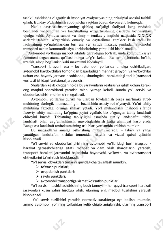 ga oshirish taqoza etiladi. ya’ni bunda ko’tarma qiyaligi 1:5 dan oshmasligi lozim. odatda kovlash, tekislash, ko’tarma ishlaridan voz kechish uchun ko’prikni estakada bilan almashtirish maqsadga muvofiq hisoblanadi. yo’l bo’yidagi hajmli inshootlarning aksariyat qismini yo’l xizmati obektlari tashkil qiladi. ularning maqsadi - avtomobil harakati ishtirokchilariga xizmat ko’rsatish (haydovchiga, yo’lovchiga, transport vositasiga), bu yerdan avtoservis yo’l obektlari degan umumlashgan nom kelib chiqadi (inglizchadan servise – xizmat, xizmat ko’rsatish degan ma’noni beradi). · xizmat obektlarini quyidagi turlarga ajratish mumkin: · to’xtash punktlari(memononalar, motellar, kempinglar); · ovqatlanish punktlari(kafe, restoran, nonushtaxona, bufetlar); · savdo punktlari; · yekilg’i quyish va texizmat punktlari. avtomobil yo’llari aritekturasida ikki asosiy sabab yo’l servisining alohida ahamiyatini belgilaydi: · birinchidan, bevosita yo’lning chetida joylashgan asosan hajmli bino va inshoot, yo’l muhitida sezilarli vizual aksent hisoblanadi. · ikkinchidan, bu obektlar avtomobil harakatiga komfort sharoitlarni yaratadi, ya’ni obodonlashtirish obektlari kabi haydovchi va yo’lovchilarga ijobiy stetik, mosional ta’sir ko’rsatishga qaratilgan. yo’lni biz insoniyat yashash …