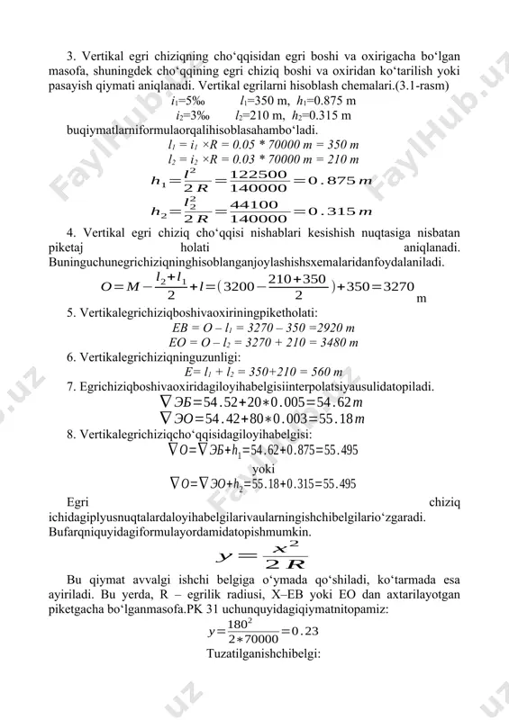 chiziqning radiusi belgilanadi. r=70000 m. 3. vertikal egri chiziqning cho‘qqisidan egri boshi va oxirigacha bo‘lgan masofa, shuningdek cho‘qqining egri chiziq boshi va oxiridan ko‘tarilish yoki pasayish qiymati aniqlanadi. vertikal egrilarni hisoblash chemalari.(3.1-rasm) i1=5‰ l1=350 m, h1=0.875 m i2=3‰ l2=210 m, h2=0.315 m buqiymatlarniformulaorqalihisoblasahambo‘ladi. l1 = i1 ×r = 0.05 * 70000 m = 350 m l2 = i2 ×r = 0.03 * 70000 m = 210 m 4. vertikal egri chiziq cho‘qqisi nishablari kesishish nuqtasiga nisbatan piketaj holati aniqlanadi. buninguchunegrichiziqninghisoblanganjoylashishsxemalaridanfoydalaniladi. m 5. vertikalegrichiziqboshivaoxiriningpiketholati: eb = o – l1 = 3270 – 350 =2920 m eo = o – l2 = 3270 + 210 = 3480 m 6. vertikalegrichiziqninguzunligi: e= l1 + l2 = 350+210 = 560 m 7. egrichiziqboshivaoxiridagiloyihabelgisiinterpolatsiyausulidatopiladi. 8. vertikalegrichiziqcho‘qqisidagiloyihabelgisi: yoki egri chiziq ichidagiplyusnuqtalardaloyihabelgilarivaularningishchibelgilario‘zgaradi. bufarqniquyidagiformulayordamidatopishmumkin. bu qiymat avvalgi ishchi belgiga o‘ymada qo‘shiladi, ko‘tarmada esa ayiriladi. bu yerda, r – egrilik radiusi, x–eb yoki eo dan axtarilayotgan piketgacha bo‘lganmasofa.pk 31 …