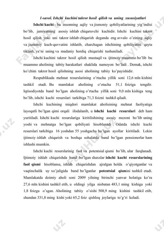 d bo’lganlar potentsial qismini tashkil etadi. mamlakatda doimiy aholi soni 2009 yilning birinchi yanvar holatiga ko’ra 27,6 mln kishini tashkil etib, u oldingi yilga nisbatan 483,1 ming kishiga yoki 1,8 foizga o’sgan. aholining tabiiy o’sishi 508,9 ming kishini tashkil etib, shundan 331,8 ming kishi yoki 65,2 foiz qishloq joylariga to’g’ri keladi. o’zbekistonda aholining tabiiy harakati qo’yidagi ma‘lumotlar bilan tavsiflanadi. respublika aholisining tabiiy harakatlanishi yillar ko’rsatkichlar (har 1000 ming kishi hisobiga) tug’ilish o’lish tabiiy o’sish 1991 34.5 6.2 28.3 1995 29.8 6.4 23.4 1996 27.3 6.2 21.1 1997 26.0 5.9 20.1 1998 23.0 5.8 17.2 1999 22.3 5.3 17.0 2000 21.5 5.5 16.0 2001 20.4 5.3 15.1 2002 20.9 5.4 15.5 2003 19.8 5.3 14.5 2004 20.4 5.0 15.4 2005 20.3 5.4 14.9 2006 20.9 5.3 15.6 2007 22.6 5.1 17.5 2008 23.6 5.0 18.6 2009 respublikada ishchi kuchi resurslarining o’rtacha yillik soni 2008 yilda 16,3 mln kishini tashkil qilgan, bu …