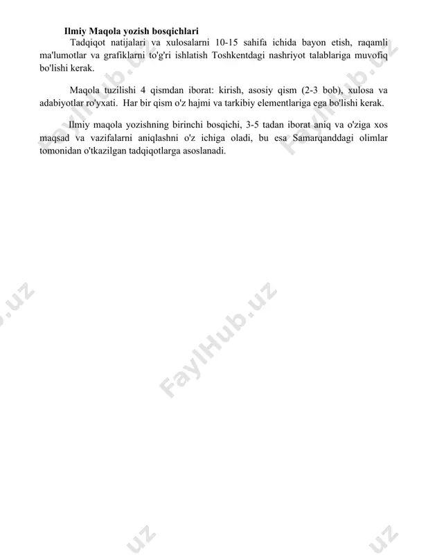 ish, asosiy qism (2-3 bob), xulosa va adabiyotlar ro'yxati. har bir qism o'z hajmi va tarkibiy elementlariga ega bo'lishi kerak. ilmiy maqola yozishning birinchi bosqichi, 3-5 tadan iborat aniq va o'ziga xos maqsad va vazifalarni aniqlashni o'z ichiga oladi, bu esa samarqanddagi olimlar tomonidan o'tkazilgan tadqiqotlarga asoslanadi. 📌xulosa ilmiy maqola va sharhlarning tahlili shuni ko'rsatadiki, tadqiqot natijalari mavzu bo'yicha yangi tushunchalar beradi va kelajakdagi tadqiqotlar yo'nalishini belgilab beradi. o'rganilgan manbalar o'zaro bog'liqlikni va mavjud bo'shliqlarni ochib beradi. 📚foydalanilgan adabiyotlar 1. ilmiy maqola va sharhlar yozish bo‘yicha qo‘llanma. toshkent, 2022. 2. ilmiy tadqiqotlar metodikasi. toshkent, 2021. 3. ilmiy nashrlarga maqola tayyorlash. toshkent, 2020. 4. zamonaviy ilmiy tadqiqotlar va ularning natijalarini e’lon qilish. toshkent, 2019. 5. ilmiy maqola tuzilishi va talablari
