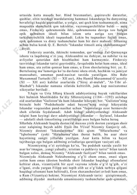 bajaradi, qizi ravshanakka uylanadi, o’zini eron shohi deb e’lon hiladi va uning uchun o’ch oladi. doro xayoti oxirida salbiy xususiyatlaridan xalos buladi, xar ikkala shox xam ancha-muncha iloxiylashtirilib, iskandar esa xristianlarga xos xususiyatlar bilan boyitilib tasvirlanadi. podshohi qaydga xat yozib, jangsiz zabt etadi. keyin xind podshohi fur bilan yakkama-yakka jangda uni halok qiladi, keyin garbga qaytib, makkani ziyorat hiladi. bir qancha janglar na-tijasida qanchadan-qancha shaharlarni zabt etadi, sarguzashtlarni boshidan kechiradi, ya’juj va ma’jujlarga harshi tusiq quradi, xitoy, sind, yaman mamlakatlari-dan o’tib bobilga qaytadi va u yerda kasal bulib vafot etadi, jasadi iskandariyaga dafn etiladi.firdavsiy iskandar hayotiga yakun yasab, "u uttiz olti shoxni o’ldirdi, o’n shahar qurdi, ammo undan faqat nomi qoldi, xolos", deydi. firdavsiy "shoxnoma"da eron yilnomalari va "aleksandr faoliyati" elementlarini kontaminatsiyalashtirish natijasida mustahil mazmun yaratdi. firdavsiy nusxasida tarixiy makedoniya shoxi aleksandr ismidan boshha hech nima kolmaydi. doroning esa tabariyda ko’rsatilgan salbiy xususiyatlarini firdavsiy kamaytiradi. firdavsiy yaratgan ikandar ideal shox …