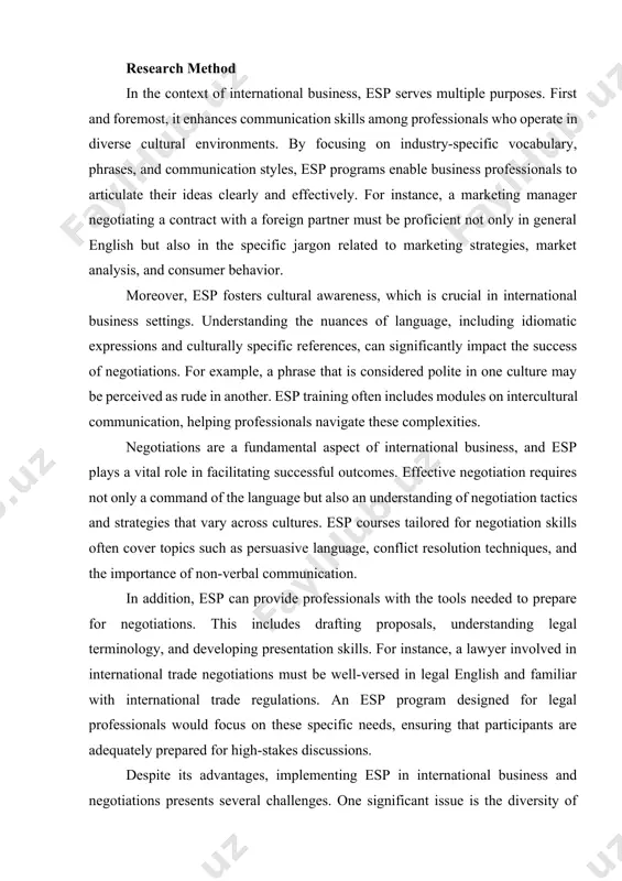 ) stated esp is a phenomenon that has arisen as a result of human activity. the purpose of this paper is to concentrate on english for business purposes which will assist business students or people in career in discovering and reviewing their requirements for and usage of the english language. research method in the context of international business, esp serves multiple purposes. first and foremost, it enhances communication skills among professionals who operate in diverse cultural environments. by focusing on industry-specific vocabulary, phrases, and communication styles, esp programs enable business professionals to articulate their ideas clearly and effectively. for instance, a marketing manager negotiating a contract with a foreign partner must be proficient not only in general english but also in the specific jargon related to marketing strategies, market analysis, and consumer behavior. moreover, esp fosters cultural awareness, which is crucial in international business settings. understanding the nuances of language, …