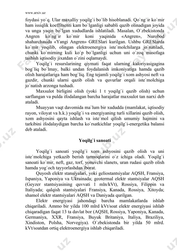 azib olish hamda yog`och tayyorlashdan iborat. quyosh elektr stansiyalari, yoki geliostantsiyalar aqsh, fransiya, ispaniya, yaponiya va ukrainada; geotermal elektr stantsiyalar aqsh (geyzer stantsiyasining quvvati 1 mln/kvt), rossiya, filippin va italiyada; qalqish stantsiyalari fransiya, kanada, rossiya, xitoyda; shamol elektr stantsiyalari aqsh va daniyada qurilgan. elektr energiyasi jahondagi barcha mamlakatlarda ishlab chiqariladi. ammo bir yilda 100 mlrd kvt/soat elektr energiyasi ishlab chiqaradigan faqat 13 ta davlat bor (aqsh, rossiya, yaponiya, kanada, germaniya, xxr, fransiya, buyuk britaniya, italiya, braziliya, xindiston, polsha, norvegiya). o`zbekistonda bir yilda 50 mlrd. kvt/soatdan ortiq elektroenergiya ishlab chiqariladi. aholi jon boshiga elektr energiyasi ishlab chiqarish bo`yicha jahonda norvegiya (26 ming kvt/soat), kanada (17 ming kvt/soat), shvetsiya (14 ming kvt/soat), aqsh (11 ming kvt/soat) yetakchi. rossiya, ukraina, vengriya, fransiya, shveytsariya, kanada elektr energiyasini eksport qiladi, italiya, niderlandiya, aqsh import qiladi. iste`molchilarni elektr energiyasi bilan ta`minlashda qatnashadigan va bir-biri bilan elektr liniyalari va turlari bilan bog`langan yirik elektr stantsiyalar birlashmasi energiya …
