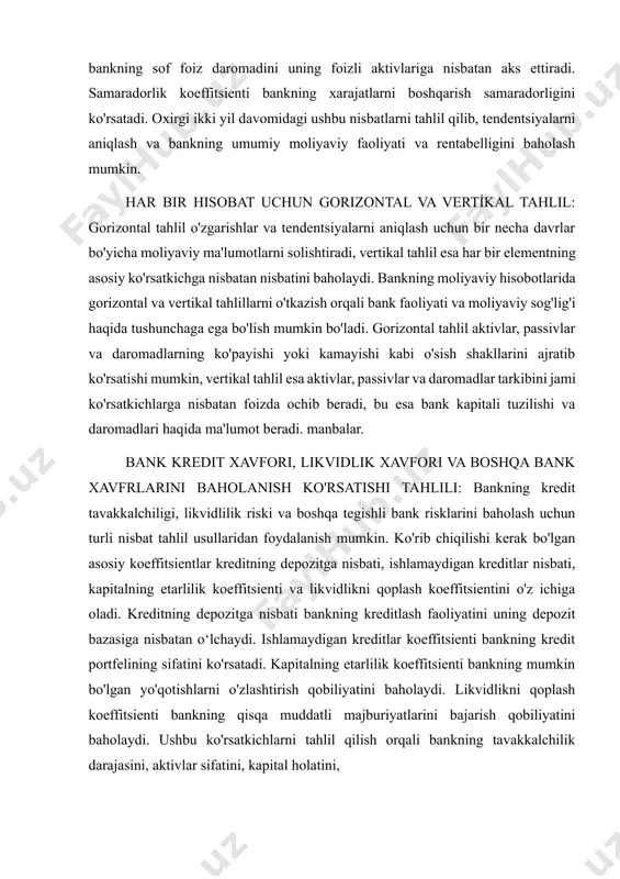 isbatan aks ettiradi. samaradorlik koeffitsienti bankning xarajatlarni boshqarish samaradorligini ko'rsatadi. oxirgi ikki yil davomidagi ushbu nisbatlarni tahlil qilib, tendentsiyalarni aniqlash va bankning umumiy moliyaviy faoliyati va rentabelligini baholash mumkin. har bir hisobat uchun gorizontal va verti̇kal tahlil: gorizontal tahlil o'zgarishlar va tendentsiyalarni aniqlash uchun bir necha davrlar bo'yicha moliyaviy ma'lumotlarni solishtiradi, vertikal tahlil esa har bir elementning asosiy ko'rsatkichga nisbatan nisbatini baholaydi. bankning moliyaviy hisobotlarida gorizontal va vertikal tahlillarni o'tkazish orqali bank faoliyati va moliyaviy sog'lig'i haqida tushunchaga ega bo'lish mumkin bo'ladi. gorizontal tahlil aktivlar, passivlar va daromadlarning ko'payishi yoki kamayishi kabi o'sish shakllarini ajratib ko'rsatishi mumkin, vertikal tahlil esa aktivlar, passivlar va daromadlar tarkibini jami ko'rsatkichlarga nisbatan foizda ochib beradi, bu esa bank kapitali tuzilishi va daromadlari haqida ma'lumot beradi. manbalar. bank kredit xavfori, likvidlik xavfori va boshqa bank xavfrlarini baholanish ko'rsatishi tahlili: bankning kredit tavakkalchiligi, likvidlilik riski va boshqa tegishli bank risklarini baholash uchun turli nisbat tahlil usullaridan …