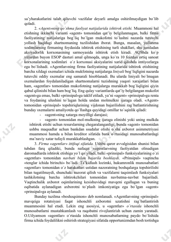 nizm istiqbollari «agent»ni «prinsipal» bilan nayrang qilishga undaydi. 10.2. «prinsipal-agent» muammolarini hal etish variantlari «agent»ning opportunistik xatti-harakatini cheklashga yo`naltirilgan rag`batlar tizimini qidirish bilan optimal shartnoma nazariyasi, yoki, «prinsipalagent» nazariyasi shug`ullanadi. ko`pincha ushbu muammoni hal etishning quyidagi variantlari ko`rsatiladi. 1. «agentlar» raqobati. «prinsipal-agent» muammosini hal etishning birinchi varianti agentlar o`rtasidagi raqobatni kuchaytirishni talab qiladi. bunda odatiy shartnomadan farqli o`laroq «agent» tomonidan nafaqat «prinsipal» belgilagan (masalan, ishlab chiqarish) darajasiga erishilishi, balki qolgan «agentlar»ga nisbatan eng yuqori darajaga erishilishi (qo`shimcha ravishda) rag`batlantiriladi. «agentlar» raqobati g`oyasi bir-birining harakatlari ustidan o`zaro nazorat qilish uchun «agentlar»ning o`zlaridan foydalanish imkonini beradi. chunki, agar eng katta mukofot «prinsipal» tomonidan qo`yilgan vazifalarni hal etishda eng yaxshi nisbiy ko`rsatkichlarga erishgan «agent»ga tegsa, «agentlar» boshqalarning muvaffaqiyatlariga hasad bilan qaray boshlaydilar – atrofdagilarning muvaffaqiyati o`z muvaffaqiyatiga erishish imkoniyatlarining pasayishini anglatadi. ikkinchi tomondan, boshqa «agentlar»ga nisbatan oshirilgan «g`olib» mukofoti unumdorlikni oshirishga nisbatan kuchli rag`bat hisoblanadi, chunki past ehtimolli yirik yutuq istiqboli yuqori ehtimolli …
