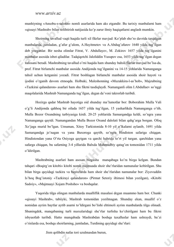 r nesha olimlar fitrat, v. abdullayev, m. zokirov 1657 yilda tug’ilganini manbalar asosida isbot qiladilar. tadqiqotchi jaloliddin yusupov esa, 1653 yilda tug’ilgan degan xulosani beradi. mashrabning tavallud o’rni haqida ham shunday bahsli fikrlar mavjud bo’lsa-da, prof. fitrat birlamchi manbalar asosida andijonda tug’ilganini va 14-15 yohlarida namanganga tahsil uchun ketganini yozadi. fitrat boshlagan birlamchi manbalar asosida shoir hayoti va ijodini o’rganih davom etmoqda. holbuki, maleshonning «muzakkira-l-as’hob», majzubning «tazkirai qalandaron» asarlari ham shu fikrni tasdiqlaydi. namanganli olim i.abdullaev so’nggi maqolalarida mashrab namanganda tug’ilgan, degan da’voni takrorlab turibdi. hozirga qadar mashrab hayotiga oid shunday ma’lumotlar bor: boborahim mulla vali o’g’li andijonda qahhoq bir oilada 1657 yilda tug’ilgan, 15 yasharlikda namanganga o’tib, mulla bozor oxundning tarbiyasiga kirdi. 20-25 yohlarida samarqandga keldi, so’ngra yana namanganga qaytdi. namangandan mulla bozor oxund dalolati bilan qahg’arga borgan. ofoq xo’jaga murid bo’lgan. umuman, xitoy turkistonida 8-10 yil o’lkalarni aylanib, 1691 yilda samarqandga jo’nagan va yana buxoroga qaytib, so’ngra hindiston …