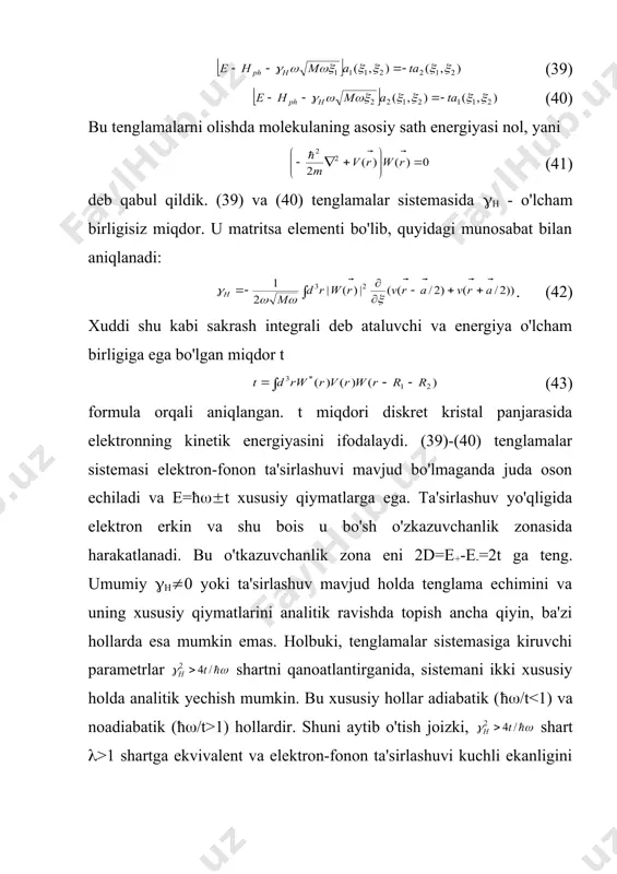 sial tenglamalar sistemasini topamiz: (39) (40) bu tenglamalarni olishda molekulaning asosiy sath energiyasi nol, yani (41) deb qabul qildik. (39) va (40) tenglamalar sistemasida (h - o'lcham birligisiz miqdor. u matritsa elementi bo'lib, quyidagi munosabat bilan aniqlanadi: . (42) xuddi shu kabi sakrash integrali deb ataluvchi va energiya o'lcham birligiga ega bo'lgan miqdor t (43) formula orqali aniqlangan. t miqdori diskret kristal panjarasida elektronning kinetik energiyasini ifodalaydi. (39)-(40) tenglamalar sistemasi elektron-fonon ta'sirlashuvi mavjud bo'lmaganda juda oson echiladi va e=ħ((t xususiy qiymatlarga ega. ta'sirlashuv yo'qligida elektron erkin va shu bois u bo'sh o'zkazuvchanlik zonasida harakatlanadi. bu o'tkazuvchanlik zona eni 2d=e+-e-=2t ga teng. umumiy (h(0 yoki ta'sirlashuv mavjud holda tenglama echimini va uning xususiy qiymatlarini analitik ravishda topish ancha qiyin, ba'zi hollarda esa mumkin emas. holbuki, tenglamalar sistemasiga kiruvchi parametrlar shartni qanoatlantirganida, sistemani ikki xususiy holda analitik yechish mumkin. bu xususiy hollar adiabatik (ħ(/t 1) hollardir. shuni aytib o'tish joizki, shart (>1 …