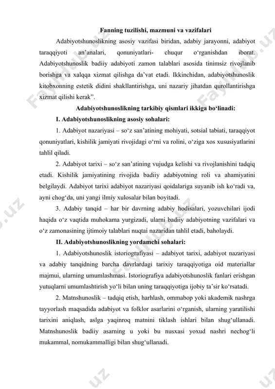or asarlarini o‘rganish, ularning yaratilishi tarixini aniqlash, aslga yaqinroq matnini tiklash ishlari bilan shug‘ullanadi. matnshunoslik badiiy asarning u yoki bu nusxasi yoxud nashri nechog‘li mukammal, nomukammalligi bilan shug‘ullanadi. 3. adabiyot bibliografiyasi – badiiy adabiyot va adabiyotshunoslikka oid asarlar ko‘rsatkichi matnlar, maqolalar, materiallar va manbalarni aniqlaydi, tadqiq etilayotgan mavzuning ishlanish tarixini kuzatib borishga yordam beradi. bibliografiyaning ikki tipi mavjud: a) ilmiy tadqiqot ishlariga yordam beradigan bibliografiya; b) o‘qish uchun tavsiya qilinadigan asarlar bibliografiyasi. “adabiyotshunoslik asoslari” fani uch bo‘limdan iborat: 1-bo‘lim: “badiiy adabiyot haqida ta’limot”. 2-bo‘lim: “badiiy asar haqida ta’limot”. 3-bo‘lim: “adabiy jarayon” deb nomlangan. kurs davomida adabiyot nazariyasining asosiy tushunchalari xaqida ma’lumot beriladi. adabiyot tarixi va nazariyasining asosiy tushunchalari xaqida ma’lumot beriladi. adabiyot tarixi va nazariyasini o‘rganish uchun hart-haroitlar yaratiladi. bu kursda, asosan, badiiy adabiyotning umumiy xususiyatlari, badiiy asar tabiati va adabiy jarayonning eng muxim muammolariga e’tibor qilinadi. adabiyotlar: 1. bogdanova o. y., leonov s. a., chertov v. f. metodika prepodavaniya …