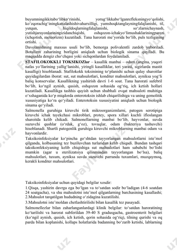 ksa suvda suzuvchi parranda tuxumlari, muzqaymoq, kerakli konditer mahsulotlari. taksikoinfeksiyalar uchun quyidagi belgilar xosdir: 1.qisqa, yashirin davrga ega bo‘lgan va to‘satdan sodir bo‘ladigan (4-6 soatdan 24 soatgacha), va shu mahsulotni iste’mol qilganlarning barchasining kasallashi; 2.mahsulot tarqatilgan hududning o‘zidagina kuzatilishi. 3.mahsulotni iste’moldan chetlashtirilishi bilan kasallik tez pasayadi. salmonellezlar bilan zaharlanganlardagi klinik belgilar: to‘satdan haroratining ko‘tarilishi va harorat subferildan 39-40 s gradusgacha, gastroenterit belgilari (ko‘ngil aynish, qusish, ich ketish, qorin sohasida og‘riq), tilning qurishi va oq parda bilan koplanishi, kollaps holatlarida badanning bo‘zarib ketishi, lablarning ko‘karishi, bosh og‘rig‘i, grippsimon shakllar kuzatilganda tashhis quyish juda murakkablashadi. tashhis: kasallik chaqiruvchini ajratish (ekish), unining morfologiyasi va biologik xususiyatlarini aniqlash, serologik ta’riflash, bemorning qon zardobi bilan agglyutinatsiya reaksiyasini quyish. ovqatli mikotoksikozlar: aflotoksikoz, fuzariotoksikoz, ergatizm. aflotoksikoz mog‘or zahari orqali kelib chiqib, kuchli gepatotoksik va gepatokonserogenli ta’sir xususiyatiga egadir. u mog‘or ko‘pincha yereyog‘oq mag‘zi undan tayyorlangan unni ifloslaydi. aflotoksizlarni kimyoviy va biologik usullar bilan ham aniqlash mumkin. fuzariotoksikozlar– …