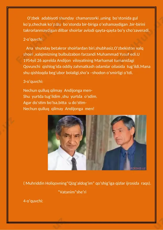 sevara nazarxon ijrosida qo’shiq yangraydi o’quvchilar jo’r bo’ladilar) 2-boshlovchi: shoir har bir yozgan she’rida vatanni madh etgan.uning she’rlarini o’qiganimizda vatanni sevishni,ardoqlashni,asrashni o’rganishimiz mumkin. 1-boshlovchi: shoir muhammad yusuf 2001yilning 31 iyulida qoraqalpog’istonning ellikqal’a tumaniga qilingan ijodiy safar chog’ida,yuzlab muhlislariga she’r o’qiyotgan paytda yurak hurujidan vafot etdi. ol,deya bir egam ,osmonga uchsa ruhlarim, bir ajib moviy diyor bo’ynini quchsa ruhlarim, ko’k mening ko’ksim bo’lur,yulduzlari-anduhlarim, gul o’pib ,gul yonib har dilda mozorim qolur, men ketarman bir kuni,navolarim ,zorim qolur… (shoir muhammad yusufga atab yozilgan she’rlar aytiladi.) muhammad yusuf 1-o’quvchi: qirdagi jayronni yig’latib ketgan, vatanga mehrini tarannum etgan. nazmiy bo’stonini gullatib ketgan, zabardast shoirdir muhammad yusuf. 2-o’quvchi: qirlarda yig’laydi qizg’aldoqlari, ortida qoldi bir ajib bog’lari. go’yo bosh egadi mag’rur tog’lari, har chog’ ardoqdasiz muhammad yusuf. 3-o’quvchi: har bir she’rlaringiz go’zal beqiyos, she’riyat bog’laringiz go’zal beqiyos, abadiy so’zingiz bizlarga meros, so’zi o’lmas shoir muhammad yusuf. 1-boshlovchi: bugun biz vatan kuychisi muhammad yusufni yodga oldik .shoir …