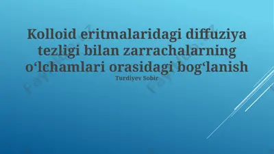 kolloid eritmalaridagi diffuziya tezligi bilan zarrachalarning oʻlchamlari orasidagi bogʻlanish — PPTX