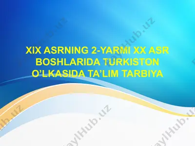 xix asrning 2-yarmi xx asr boshlarida turkiston o’lkasida ta’lim tarbiya — PPTX