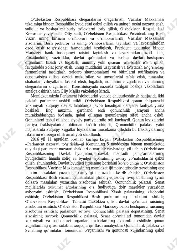 ya va qonunlarga binoan o‘zbekiston respublikasi oliy majlisining mutlaq vakolatlari qonun chiqaruvchi xokimiyat faoliyatining mustaqil va demokratik tamoyillar asosida kechishini ta’minlay oladigan darajada belgilandi: konstitutsiya va qonunlar qabul qilish, ularga o‘zgartirish va qo‘shimchalar kiritish, o‘zbekiston respublikasi ichki va tashqi siyosatining asosiy yo‘nalishlarini ishlab chiqish, davlatning strategik dasturlarini qabul qilish, qonun chiqaruvchi, ijro etuvchi va sud xokimiyatlari tizimi va vakolatlarini belgilash, boshqaruv tarkibida yangi davlat tuzilmalarini tashkil qilish va ularni tugatish xaqidagi qarorlarni tasdiqlash, boj, valyuta va kredit, ma’muriy-xududiy tuzilish masalalarini qonun yo‘li bilan tartibga solish va boshqalar shular jumlasidandir. o‘zbekiston respublikasi chegaralarini o‘zgartirish, vazirlar maxkamasi takdimiga binoan respublika byudjetini qabul qilish va uning ijrosini nazorat etish, soliqlar va boshqa majburiy to‘lovlarni joriy qilish, o‘zbekiston respublikasi konstitutsiyaviy sudi, oliy sudi, o‘zbekiston respublikasi prezidentining bosh vazir, uning birinchi o‘rinbosari va o‘rinbosarlarini, vazirlar maxkamasi a’zolarini, bosh prokuror va uning o‘rinbosarlarini tayinlash va lavozimlaridan ozod etish to‘g‘risidagi farmonlarini tasdiqlash, prezident taqdimiga binoan markaziy bank …