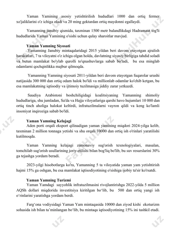 an yamning siyosati yamanning janubiy mintaqalaridagi 2015 yildan beri davom etayotgan ajralish harakatlari, 7 ta viloyatni o'z ichiga olgan holda, davlatning siyosiy birligiga tahdid soladi va butun mamlakat bo'ylab qurolli to'qnashuvlarga sabab bo'ladi, bu esa minglab odamlarni qochqinlikka majbur qilmoqda. yamanning yamning siyosati 2011-yildan beri davom etayotgan fuqarolar urushi natijasida 300 000 dan ortiq odam halok bo'ldi va millionlab odamlar ko'chib ketgan, bu esa mamlakatning iqtisodiy va ijtimoiy tuzilmasiga jiddiy zarar yetkazdi. saudiya arabistoni boshchiligidagi koalitsiyaning yamanning shimoliy hududlariga, shu jumladan, sa'da va hajja viloyatlariga qarshi havo hujumlari 10 000 dan ortiq tinch aholiga halokat keltirdi, infratuzilmalarni vayron qildi va keng ko'lamli insoniyat inqiroziga sabab bo'ldi. yaman yamning kelajagi aden porti orqali eksport qilinadigan yaman yamining miqdori 2024-yilga kelib, taxminan 2 million tonnaga yetishi va shu orqali 10000 dan ortiq ish o'rinlari yaratilishi kutilmoqda. yaman yamning kelajagi zamonaviy sug'orish texnologiyalari, masalan, tomchilab sug'orish usullarining joriy etilishi bilan bog'liq bo'lib, bu …
